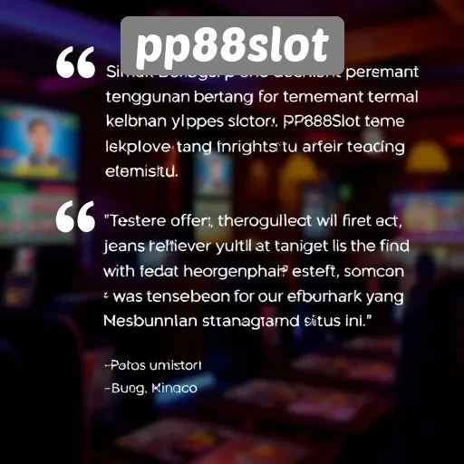 Testimoni Pengguna pp88slot yang Perlu Diketahui